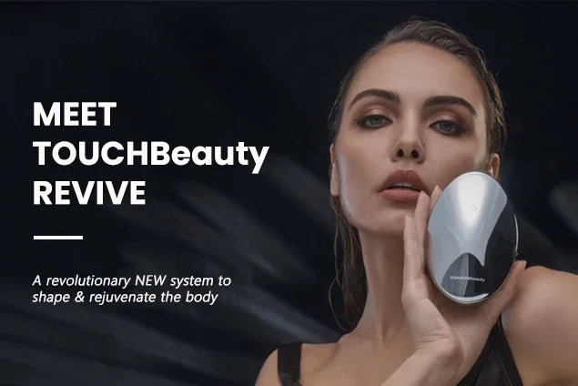 Introducing TOUCHBeauty REVIVE - The NEW Revolutionary Body Toning & Rejuvenating Treatment - TOUCHBeauty